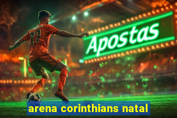 arena corinthians natal
